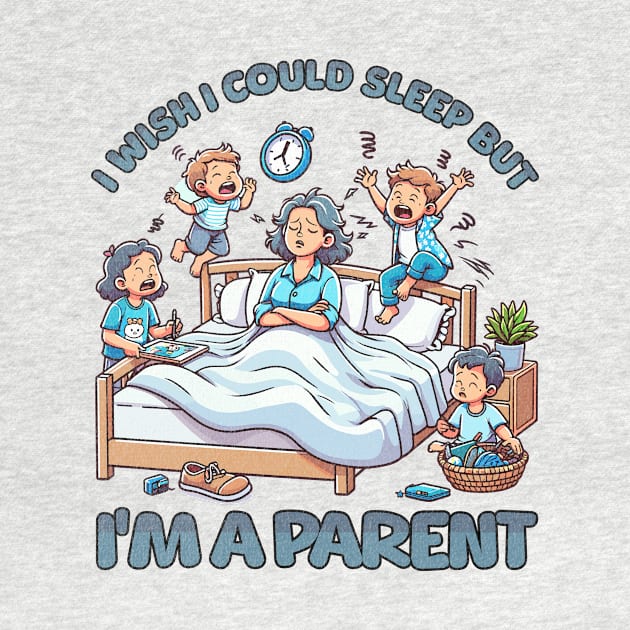 I wish I Could Sleep But I'm A Parent by Quirk Print Studios 